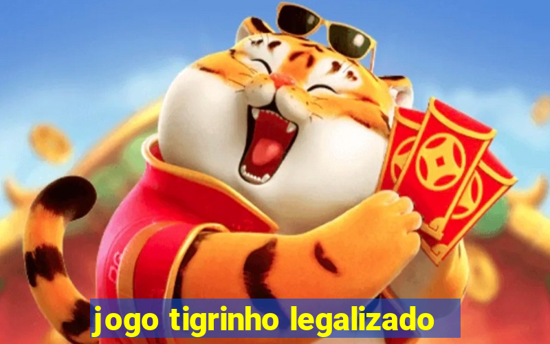 jogo tigrinho legalizado